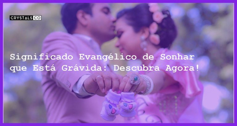 Significado Evangélico de Sonhar que Está Grávida: Descubra Agora! - significado evangelico de sonhar que esta gravida