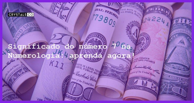 Significado do número 7 na Numerologia: aprenda agora! - significado numero 7 numerologia