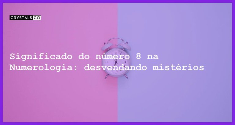 Significado do número 8 na Numerologia: desvendando mistérios - significado numero 8 numerologia