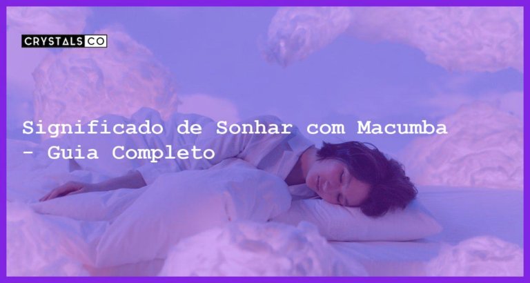 Significado de Sonhar com Macumba - Guia Completo - significado sonhar com macumba