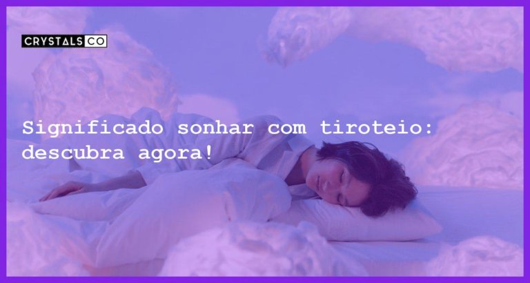 Significado sonhar com tiroteio: descubra agora! - significado sonhar com tiroteio