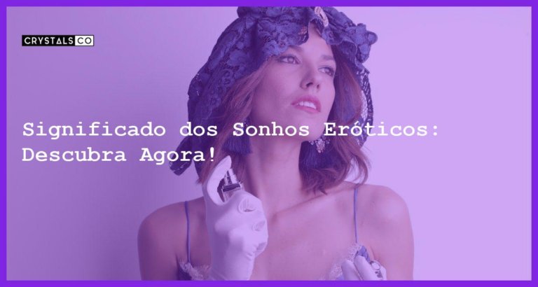 Significado dos Sonhos Eróticos: Descubra Agora! - significado sonhos eroticos