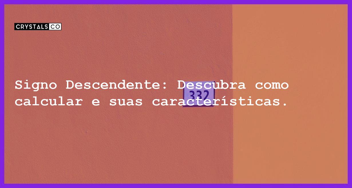 Signo Descendente: Descubra como calcular e suas características. - signo descendente