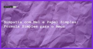 Simpatia com Mel e Papel Simples: Fórmula Simples para o Amor - simpatia com mel e papel simples