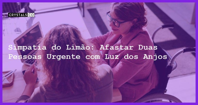 Simpatia do Limão: Afastar Duas Pessoas Urgente com Luz dos Anjos - simpatia do limao para afastar duas pessoas urgente