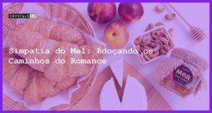 Simpatia do Mel: Adoçando os Caminhos do Romance - simpatia do mel