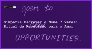 Simpatia Escrever o Nome 7 Vezes: Ritual de Repetição para o Amor - simpatia escrever o nome 7 vezes