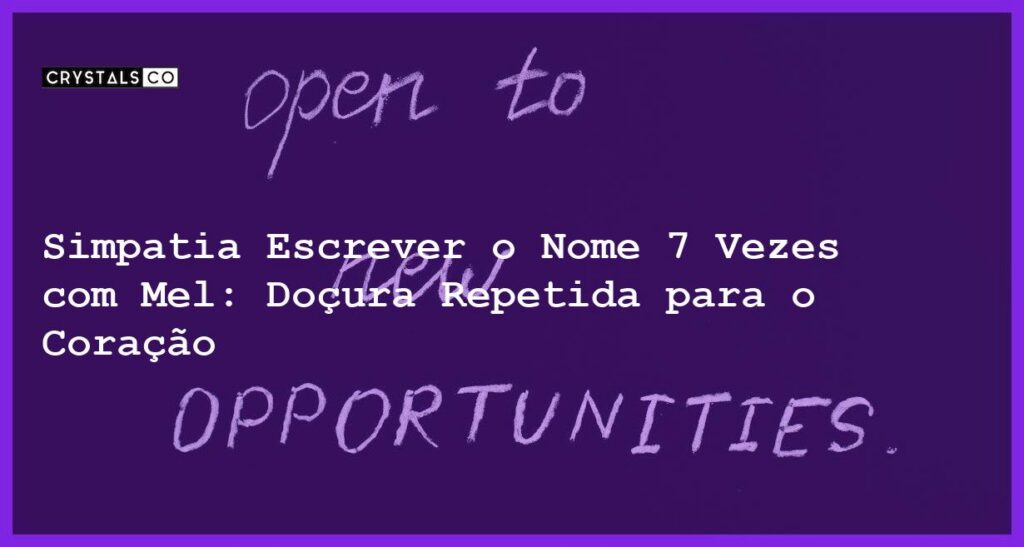 Simpatia Escrever o Nome 7 Vezes com Mel: Doçura Repetida para o Coração - simpatia escrever o nome 7 vezes com mel