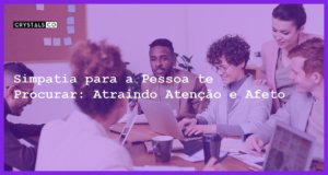 Simpatia para a Pessoa te Procurar: Atraindo Atenção e Afeto - simpatia para a pessoa te procurar