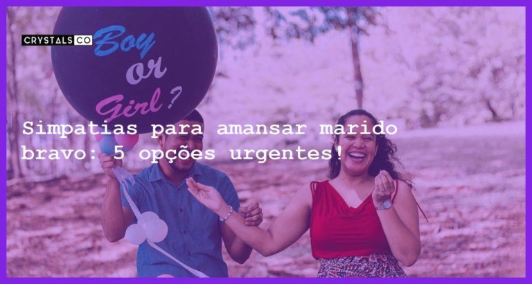 Simpatias para amansar marido bravo: 5 opções urgentes! - simpatia para amansar marido