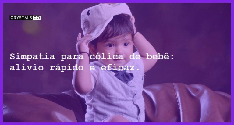 Simpatia para cólica de bebê: alívio rápido e eficaz. - simpatia para colica de bebe