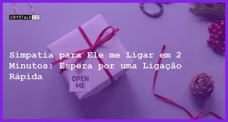 Simpatia para Ele me Ligar em 2 Minutos: Espera por uma Ligação Rápida - simpatia para ele me ligar em 2 minutos