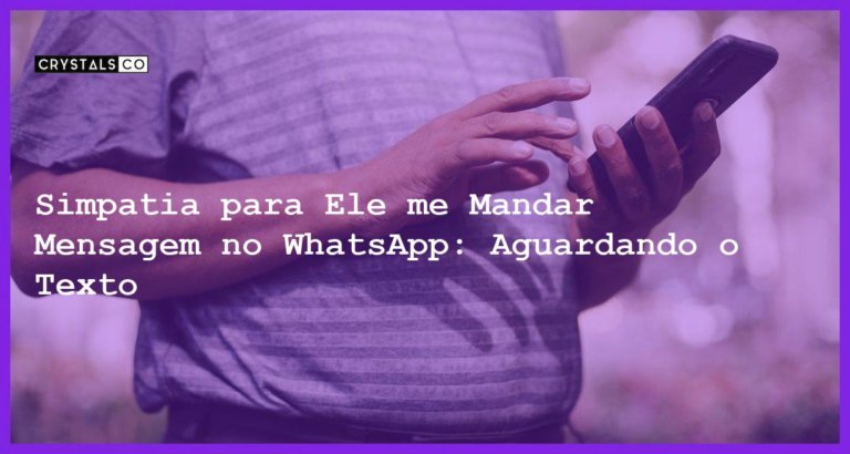 Simpatia para Ele me Mandar Mensagem no WhatsApp: Aguardando o Texto - simpatia para ele me mandar mensagem no whatsapp