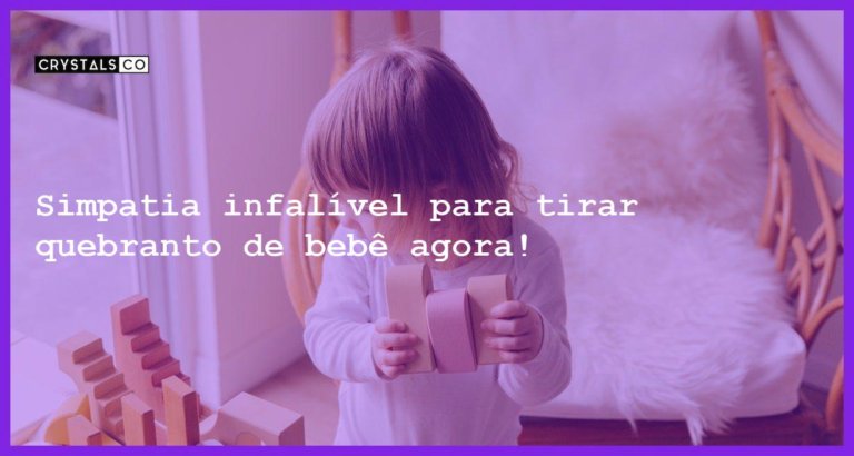 Simpatia infalível para tirar quebranto de bebê agora! - simpatia para tirar quebranto de bebe