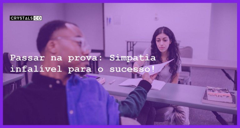 Passar na prova: Simpatia infalível para o sucesso! - simpatia passar prova