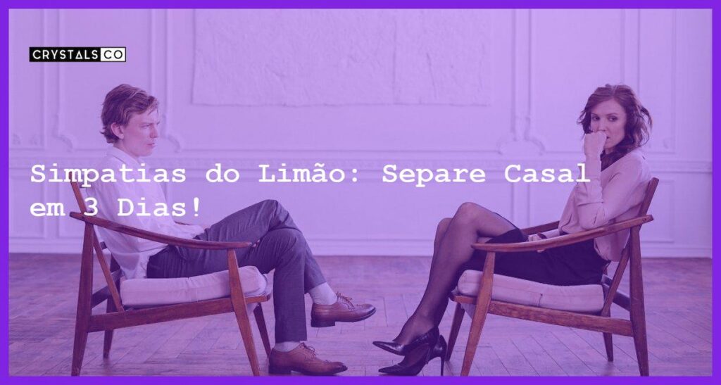 Simpatias do Limão: Separe Casal em 3 Dias! - simpatias do limao para separar casal em 3 dias