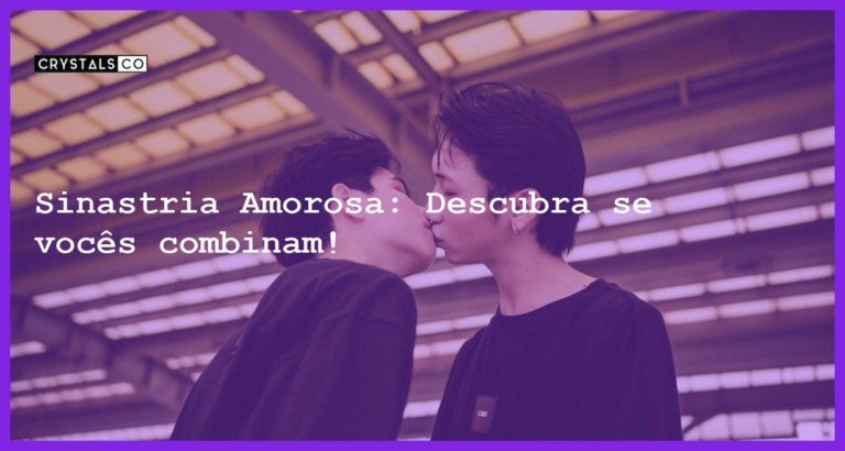 Sinastria Amorosa: Descubra se vocês combinam! - sinastria amorosa