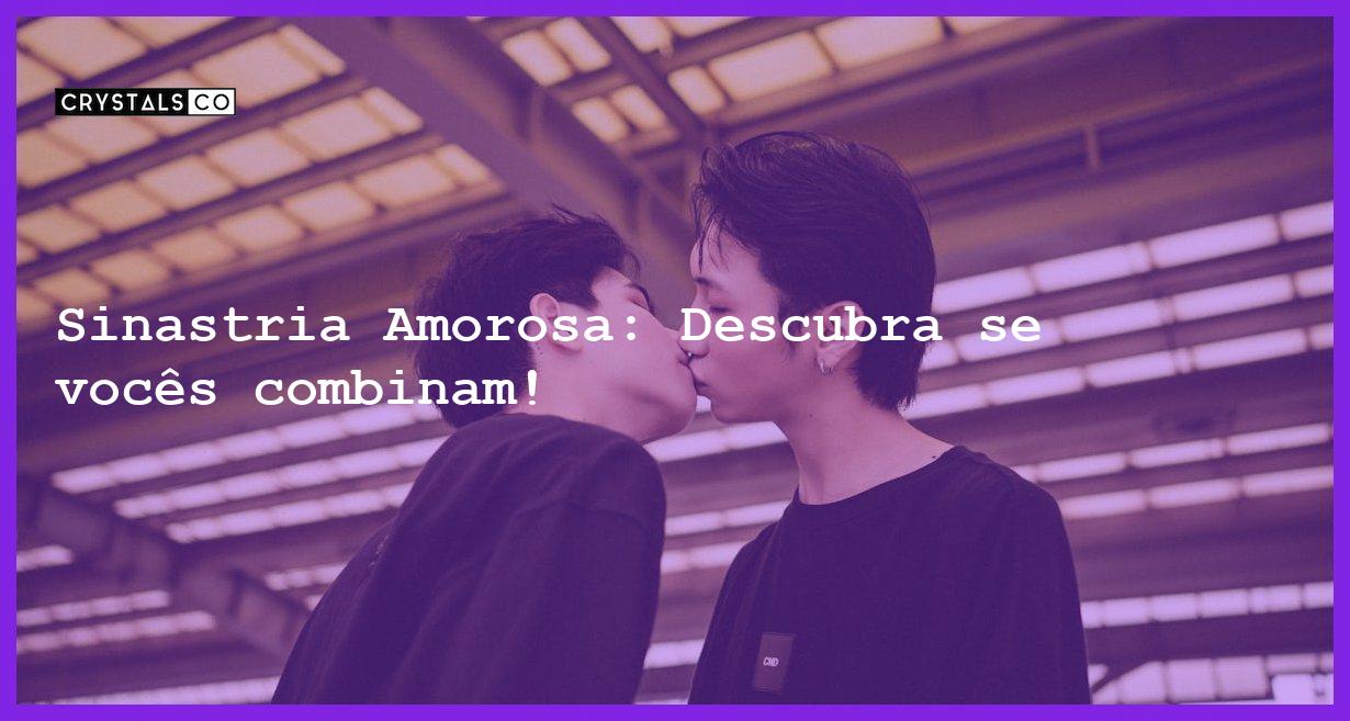 Sinastria Amorosa: Descubra se vocês combinam! - sinastria amorosa