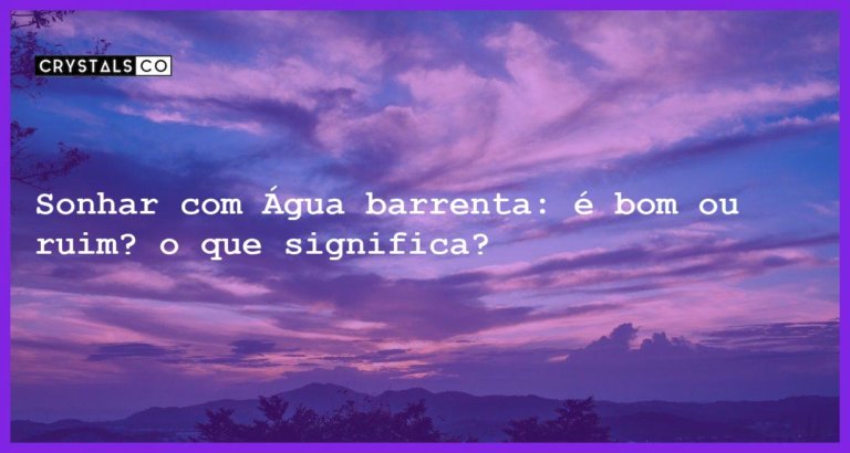 Sonhar com Água barrenta: é bom ou ruim? o que significa? - sonhar com agua barrenta