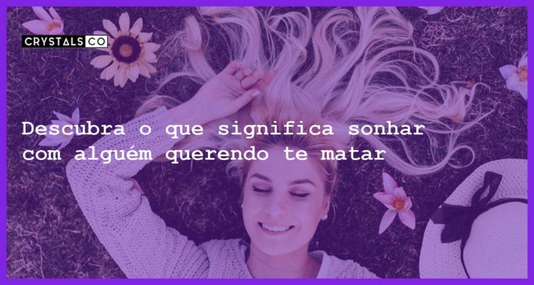 Descubra o que significa sonhar com alguém querendo te matar - sonhar com alguem querendo te matar