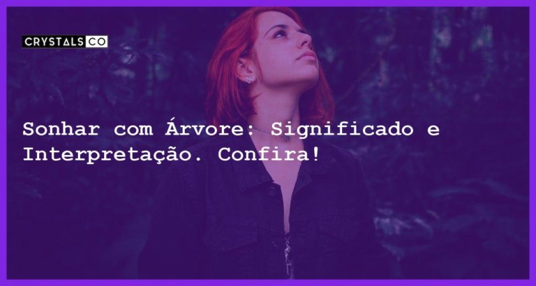 Sonhar com Árvore: Significado e Interpretação. Confira! - sonhar com arvore