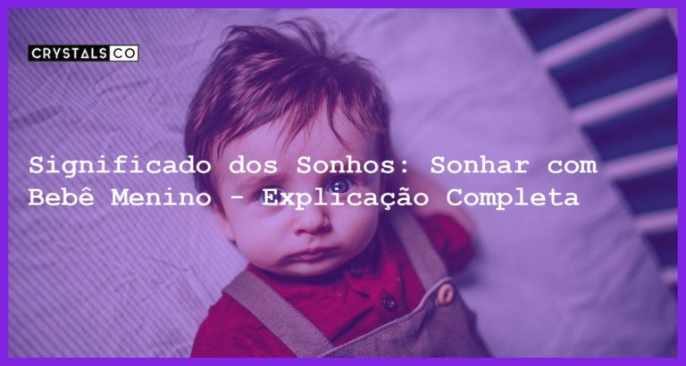 Significado dos Sonhos: Sonhar com Bebê Menino - Explicação Completa - sonhar com bebe menino