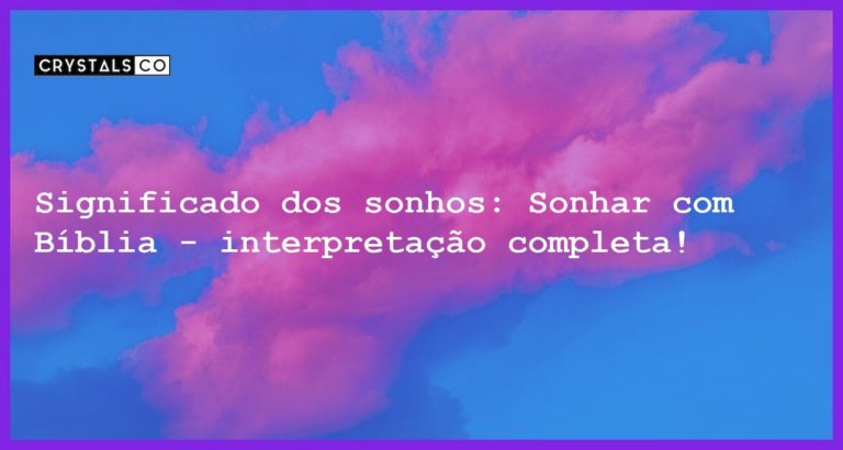 Significado dos sonhos: Sonhar com Bíblia - interpretação completa! - sonhar com biblia