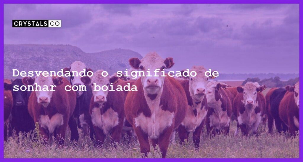 Desvendando o significado de sonhar com boiada - sonhar com boiada