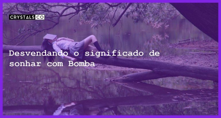 Desvendando o significado de sonhar com Bomba - sonhar com bomba