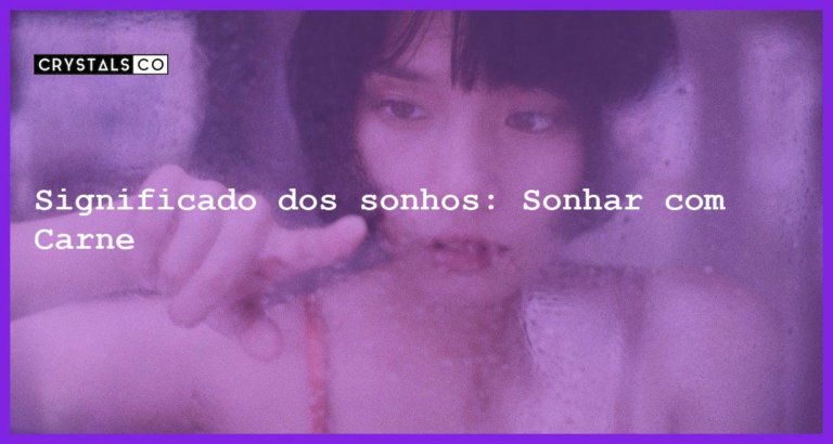 Significado dos sonhos: Sonhar com Carne - sonhar com carne