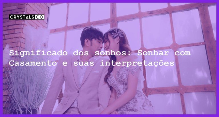 Significado dos sonhos: Sonhar com Casamento e suas interpretações - sonhar com casamento