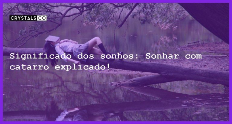 Significado dos sonhos: Sonhar com catarro explicado! - sonhar com catarro