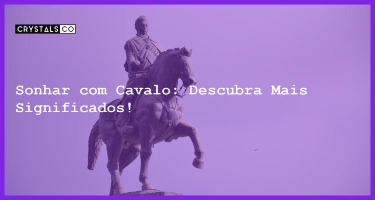 Sonhar com Cavalo: Descubra Mais Significados! - sonhar com cavalo