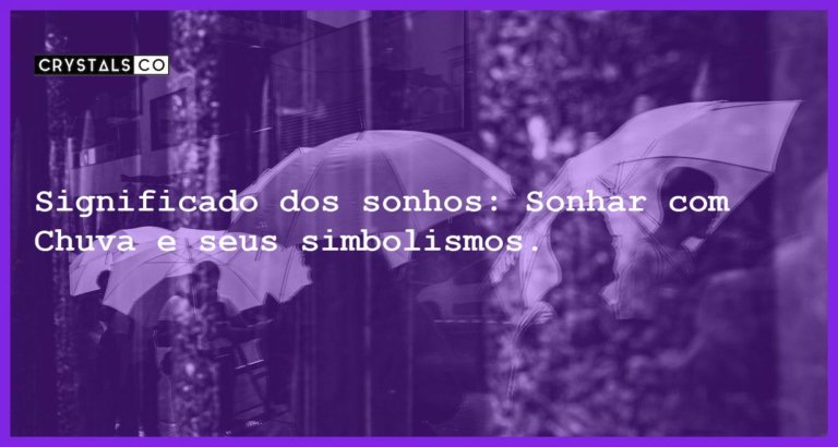 Significado dos sonhos: Sonhar com Chuva e seus simbolismos. - sonhar com chuva