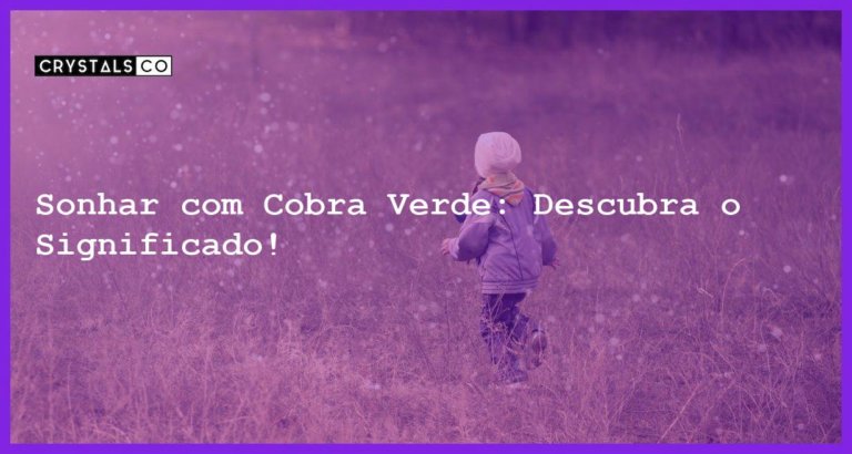 Sonhar com Cobra Verde: Descubra o Significado! - sonhar com cobra verde