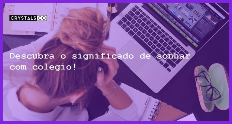 Descubra o significado de sonhar com colegio! - sonhar com colegio