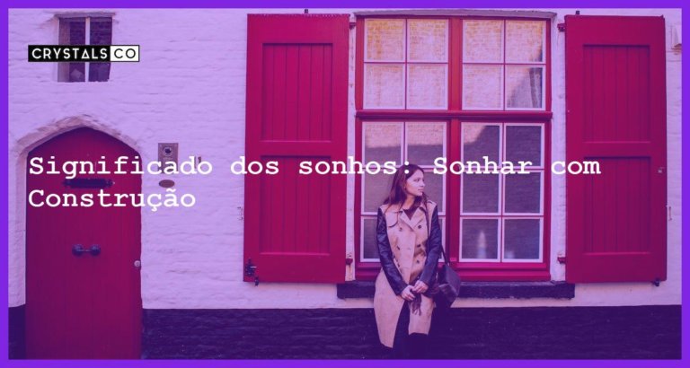 Significado dos sonhos: Sonhar com Construção - sonhar com construcao