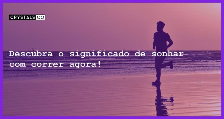 Descubra o significado de sonhar com correr agora! - sonhar com correr