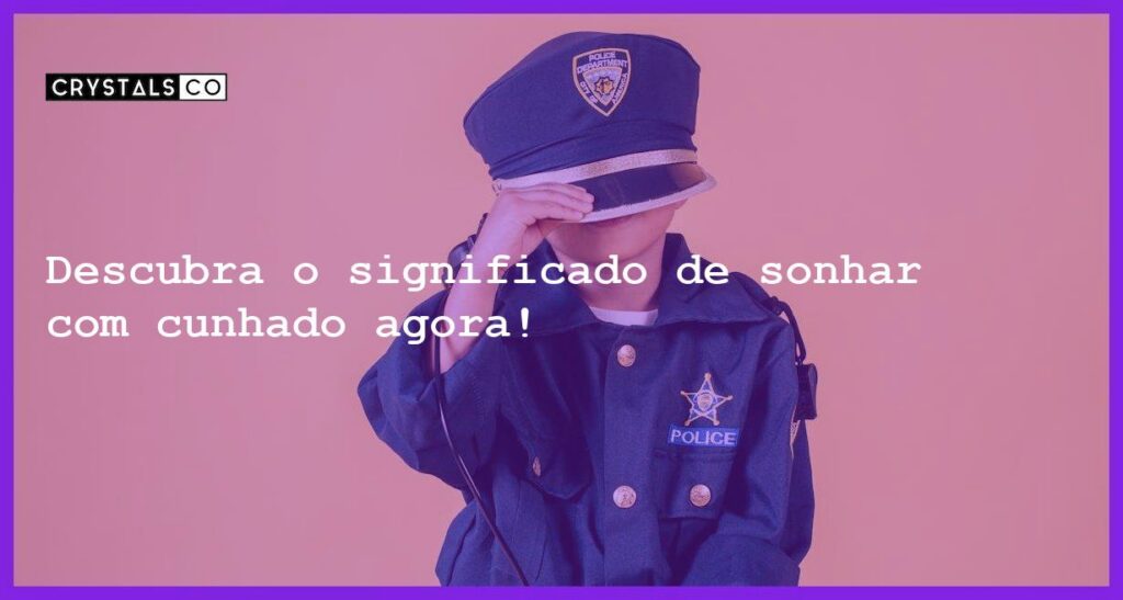 Descubra o significado de sonhar com cunhado agora! - sonhar com cunhado