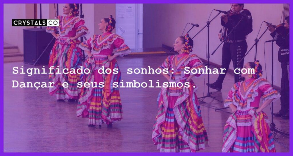 Significado dos sonhos: Sonhar com Dançar e seus simbolismos. - sonhar com dancar