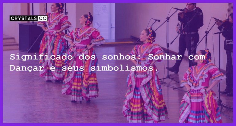 Significado dos sonhos: Sonhar com Dançar e seus simbolismos. - sonhar com dancar