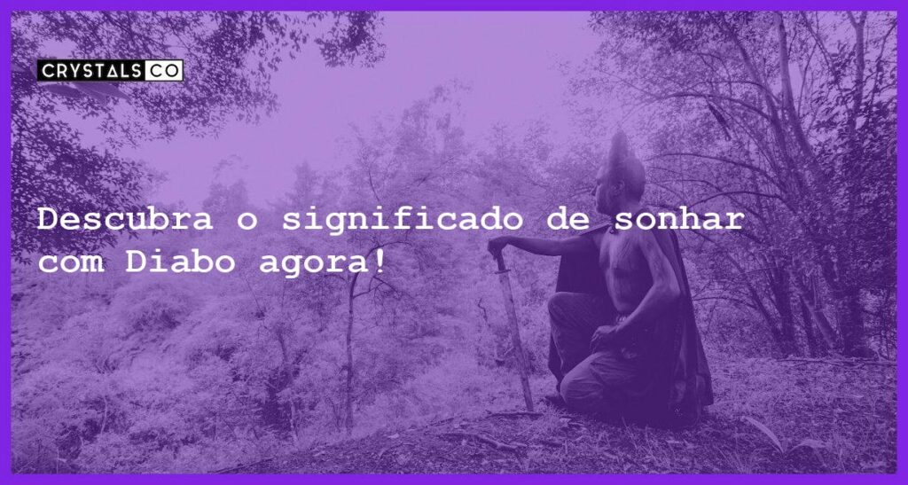 Descubra o significado de sonhar com Diabo agora! - sonhar com diabo