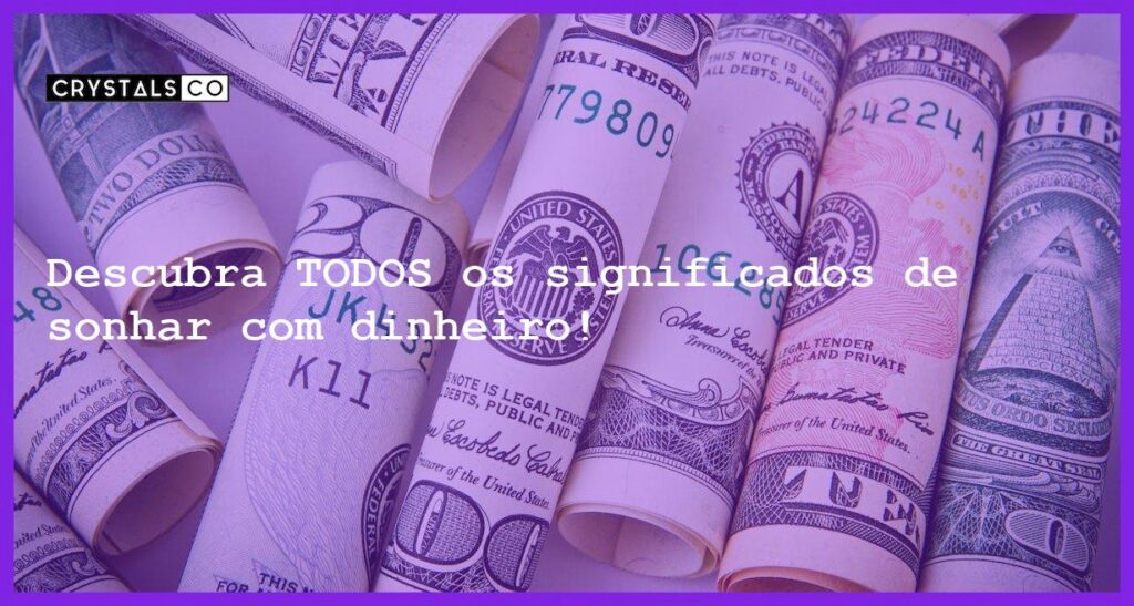 Descubra TODOS os significados de sonhar com dinheiro! - sonhar com dinheiro