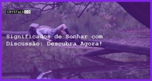 Significados de Sonhar com Discussão: Descubra Agora! - sonhar com discussao