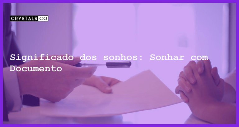 Significado dos sonhos: Sonhar com Documento - sonhar com documento