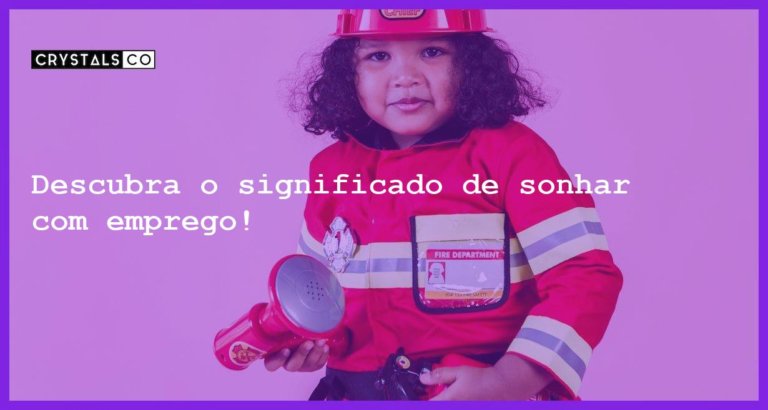 Descubra o significado de sonhar com emprego! - sonhar com emprego