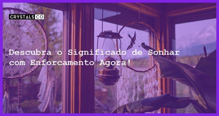 Descubra o Significado de Sonhar com Enforcamento Agora! - sonhar com enforcamento