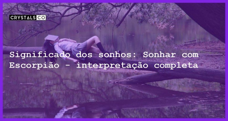 Significado dos sonhos: Sonhar com Escorpião - interpretação completa - sonhar com escorpiao