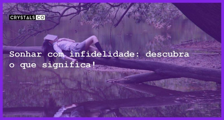 Sonhar com infidelidade: descubra o que significa! - sonhar com infidelidade