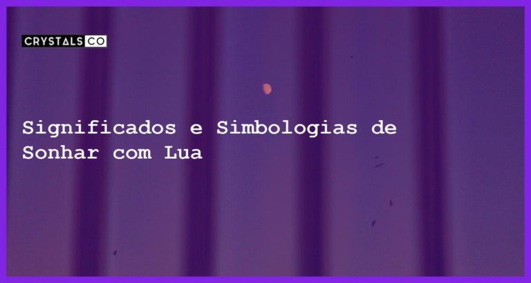 Significados e Simbologias de Sonhar com Lua - sonhar com lua